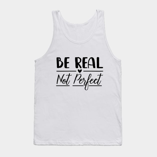 Be Real Not Perfect - Motivational Tank Top by RiseInspired